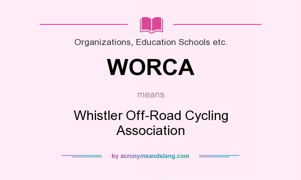 What does WORCA mean? It stands for Whistler Off-Road Cycling Association