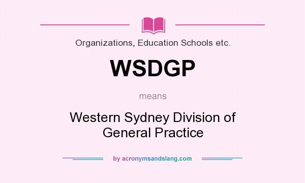 What does WSDGP mean? It stands for Western Sydney Division of General Practice