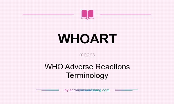 What does WHOART mean? It stands for WHO Adverse Reactions Terminology