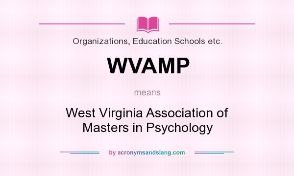 What does WVAMP mean? It stands for West Virginia Association of Masters in Psychology
