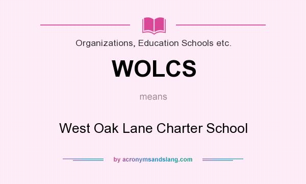 What does WOLCS mean? It stands for West Oak Lane Charter School