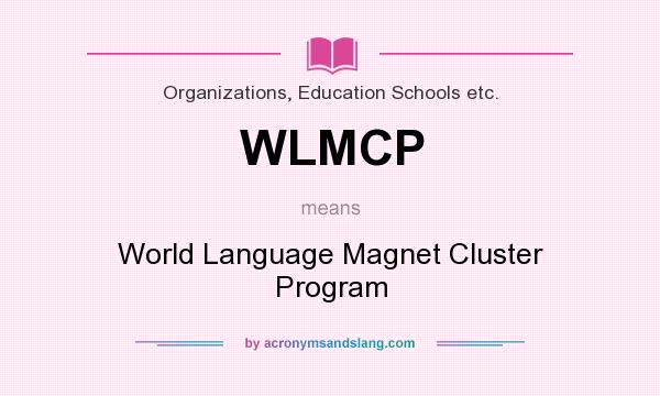 What does WLMCP mean? It stands for World Language Magnet Cluster Program