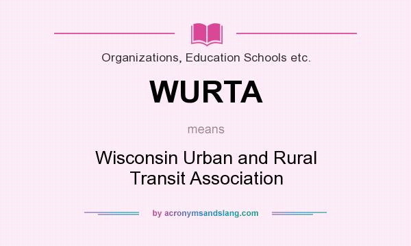 What does WURTA mean? It stands for Wisconsin Urban and Rural Transit Association