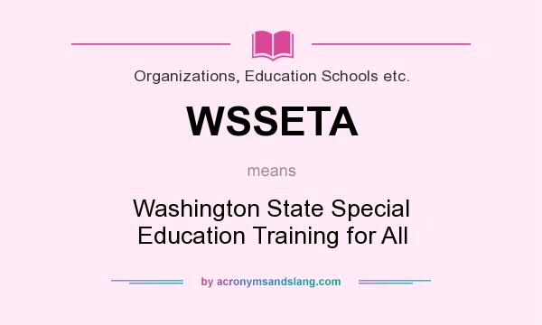 What does WSSETA mean? It stands for Washington State Special Education Training for All