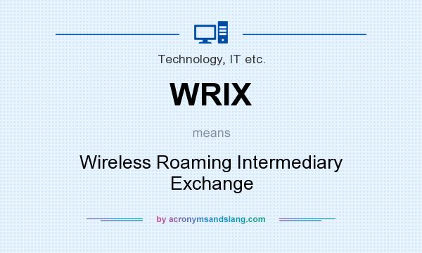 What does WRIX mean? It stands for Wireless Roaming Intermediary Exchange