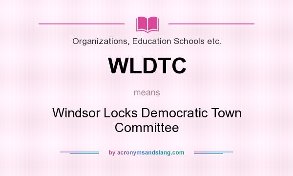 What does WLDTC mean? It stands for Windsor Locks Democratic Town Committee