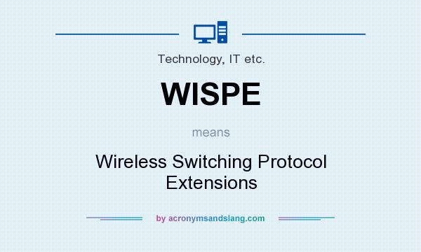 What does WISPE mean? It stands for Wireless Switching Protocol Extensions