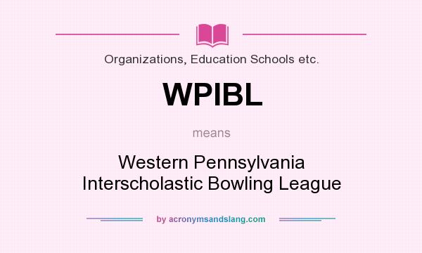 What does WPIBL mean? It stands for Western Pennsylvania Interscholastic Bowling League