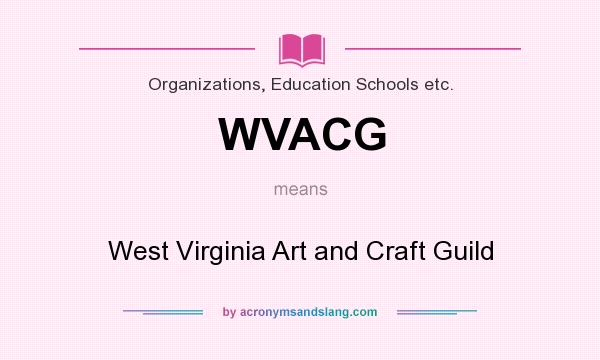 What does WVACG mean? It stands for West Virginia Art and Craft Guild