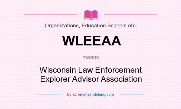 What does WLEEAA mean? It stands for Wisconsin Law Enforcement Explorer Advisor Association