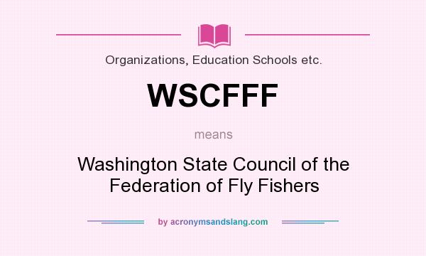 What does WSCFFF mean? It stands for Washington State Council of the Federation of Fly Fishers