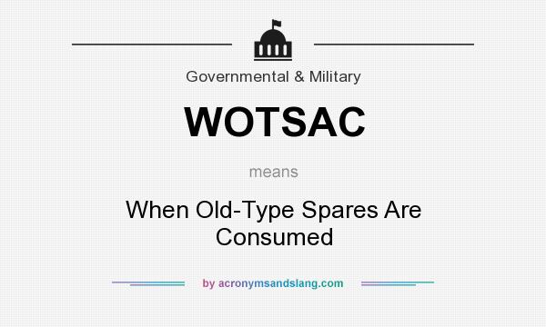 What does WOTSAC mean? It stands for When Old-Type Spares Are Consumed