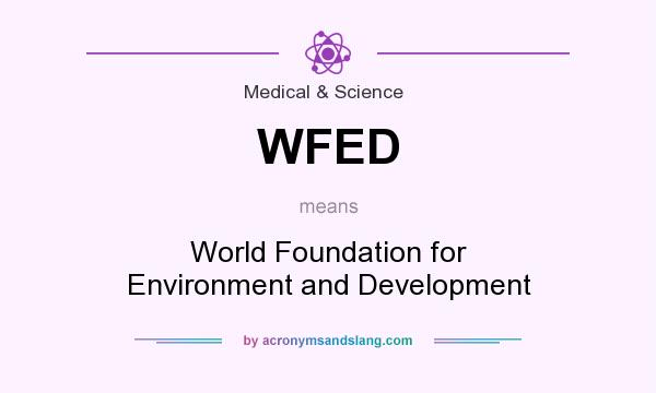 What does WFED mean? It stands for World Foundation for Environment and Development