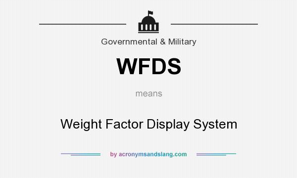 What does WFDS mean? It stands for Weight Factor Display System