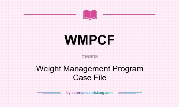 What does WMPCF mean? It stands for Weight Management Program Case File