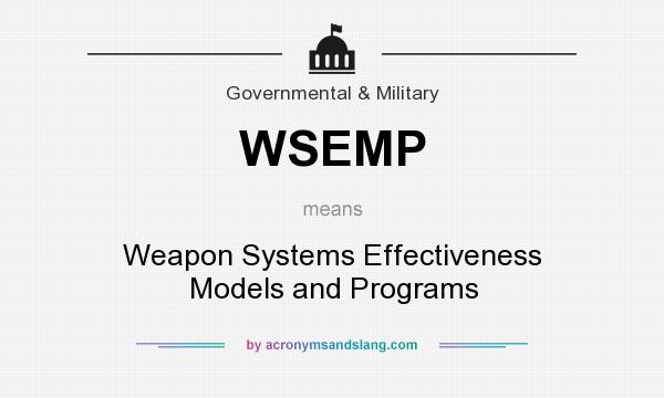 What does WSEMP mean? It stands for Weapon Systems Effectiveness Models and Programs