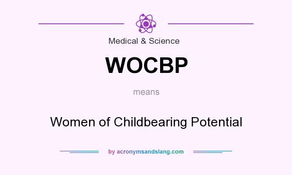 What does WOCBP mean? It stands for Women of Childbearing Potential