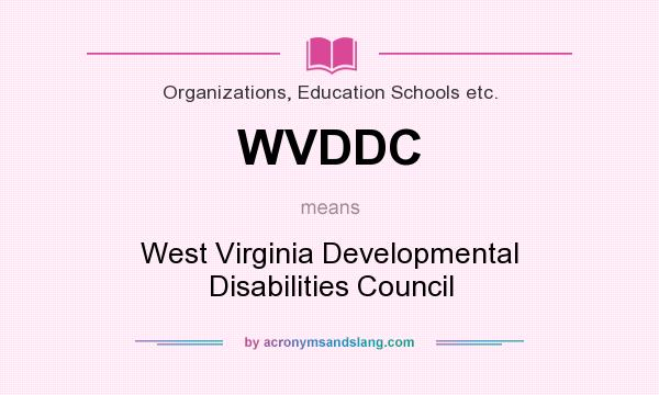 What does WVDDC mean? It stands for West Virginia Developmental Disabilities Council
