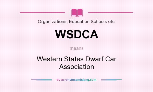 What does WSDCA mean? It stands for Western States Dwarf Car Association