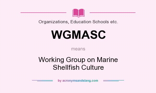 What does WGMASC mean? It stands for Working Group on Marine Shellfish Culture