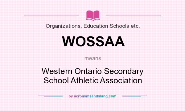 What does WOSSAA mean? It stands for Western Ontario Secondary School Athletic Association