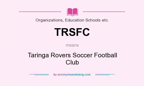 What does TRSFC mean? It stands for Taringa Rovers Soccer Football Club
