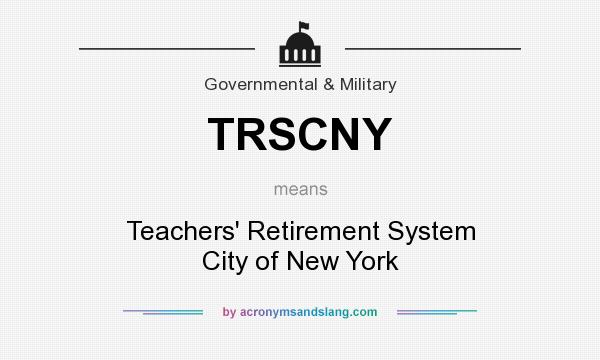 What does TRSCNY mean? It stands for Teachers` Retirement System City of New York