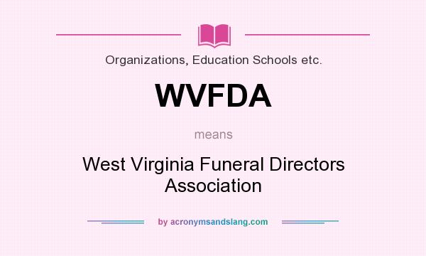 What does WVFDA mean? It stands for West Virginia Funeral Directors Association