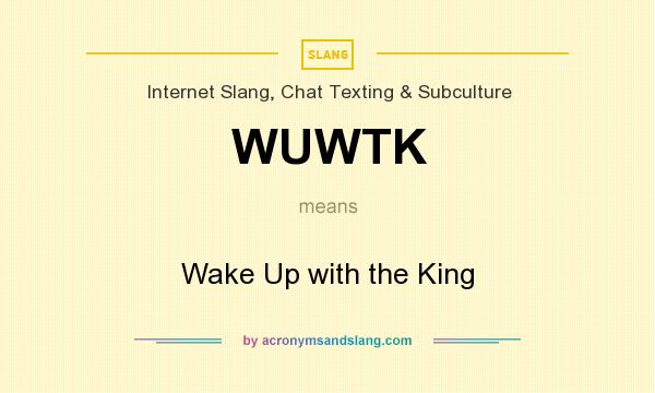 What does WUWTK mean? It stands for Wake Up with the King