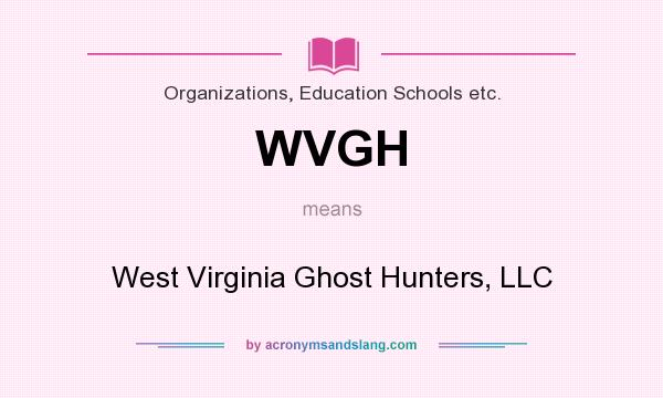 What does WVGH mean? It stands for West Virginia Ghost Hunters, LLC