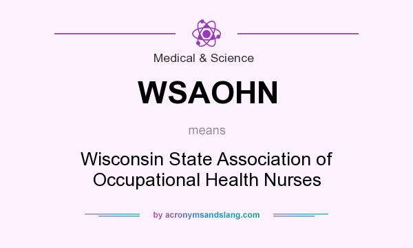What does WSAOHN mean? It stands for Wisconsin State Association of Occupational Health Nurses