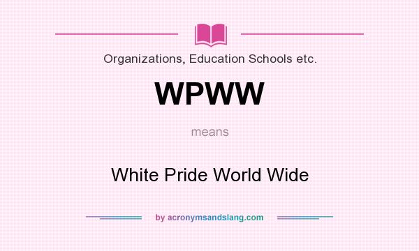 What does WPWW mean? It stands for White Pride World Wide