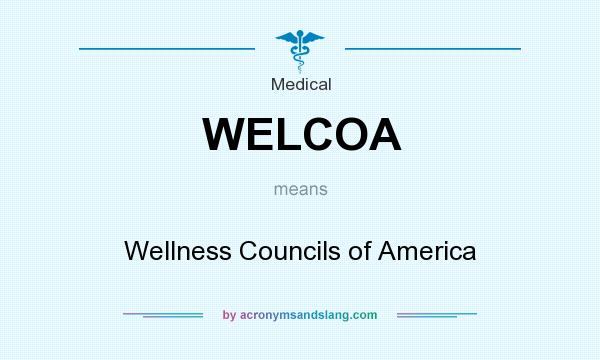 What does WELCOA mean? It stands for Wellness Councils of America