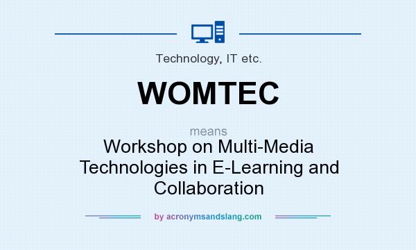 What does WOMTEC mean? It stands for Workshop on Multi-Media Technologies in E-Learning and Collaboration