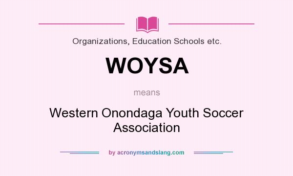 What does WOYSA mean? It stands for Western Onondaga Youth Soccer Association