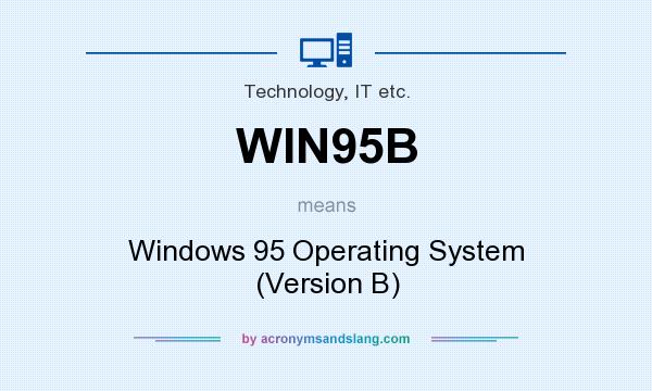 What does WIN95B mean? It stands for Windows 95 Operating System (Version B)