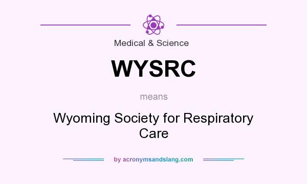What does WYSRC mean? It stands for Wyoming Society for Respiratory Care