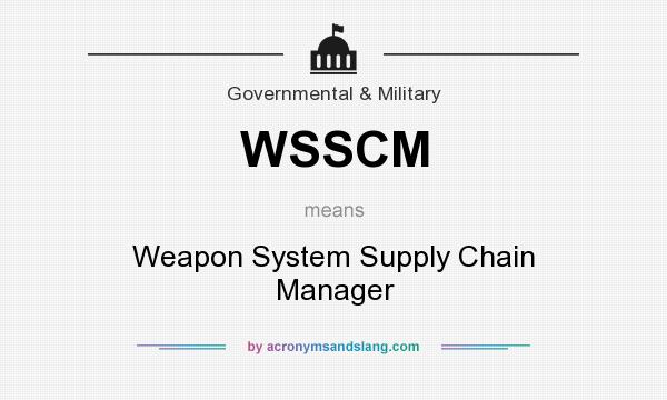What does WSSCM mean? It stands for Weapon System Supply Chain Manager