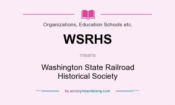 What does WSRHS mean? It stands for Washington State Railroad Historical Society