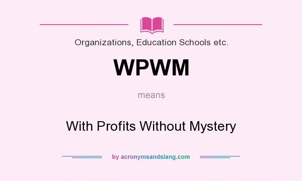What does WPWM mean? It stands for With Profits Without Mystery
