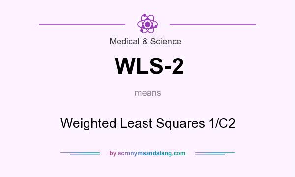 What does WLS-2 mean? It stands for Weighted Least Squares 1/C2
