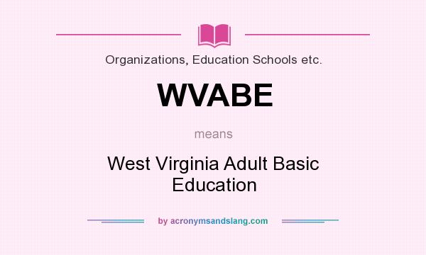 What does WVABE mean? It stands for West Virginia Adult Basic Education