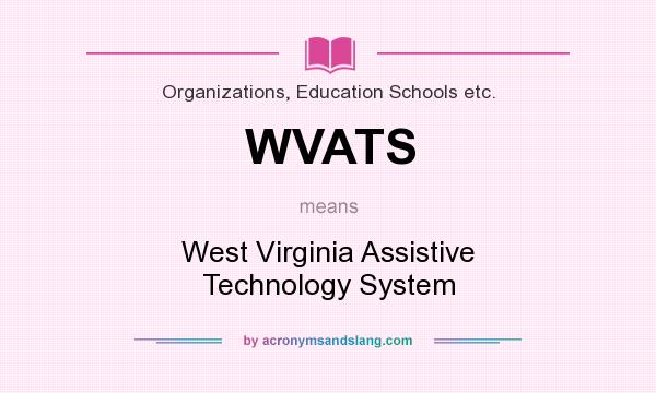 What does WVATS mean? It stands for West Virginia Assistive Technology System