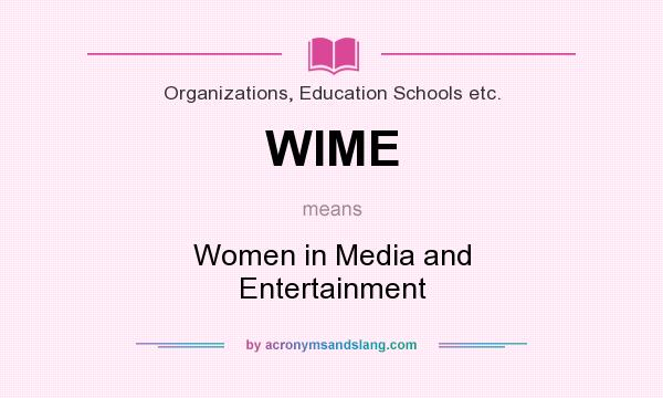 What does WIME mean? It stands for Women in Media and Entertainment