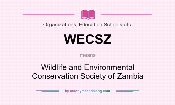 What does WECSZ mean? It stands for Wildlife and Environmental Conservation Society of Zambia