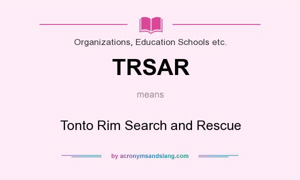 What does TRSAR mean? It stands for Tonto Rim Search and Rescue