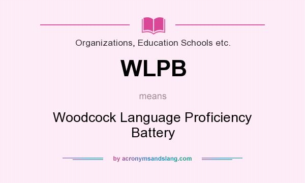 What does WLPB mean? It stands for Woodcock Language Proficiency Battery