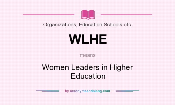 What does WLHE mean? It stands for Women Leaders in Higher Education