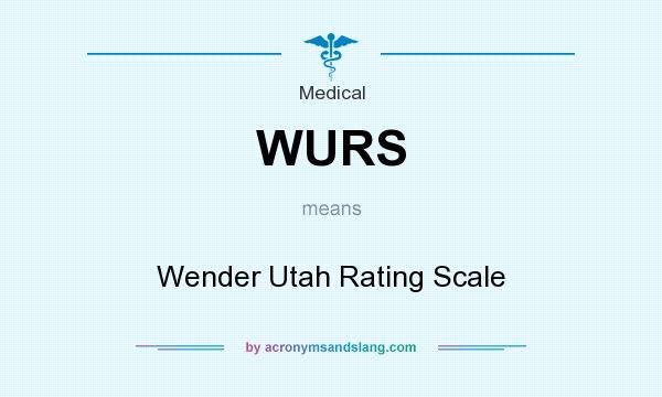 What does WURS mean? It stands for Wender Utah Rating Scale