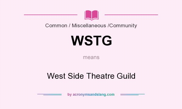 What does WSTG mean? It stands for West Side Theatre Guild